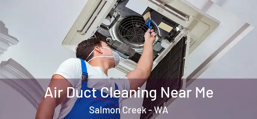 Air Duct Cleaning Near Me Salmon Creek - WA