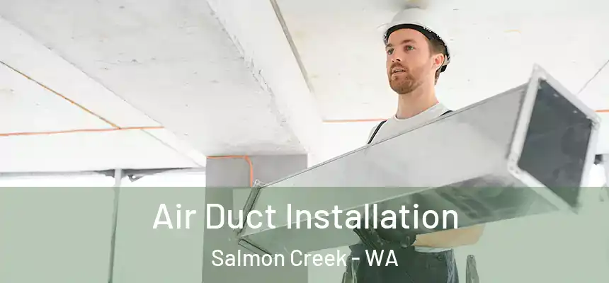 Air Duct Installation Salmon Creek - WA