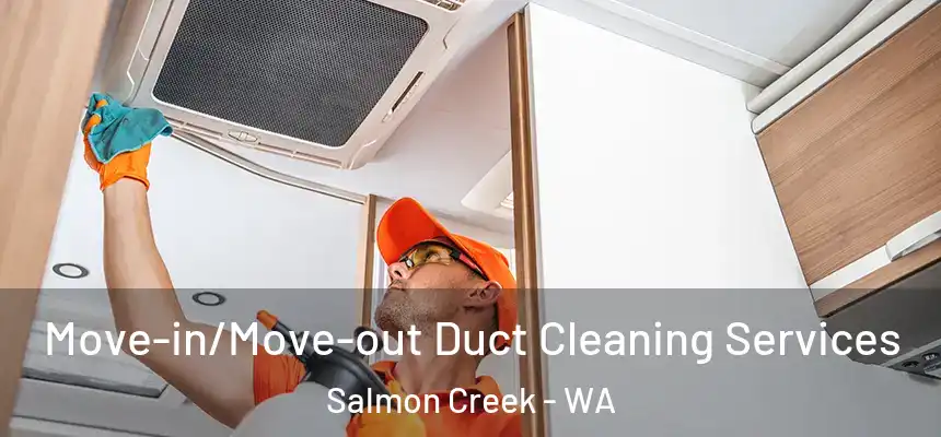 Move-in/Move-out Duct Cleaning Services Salmon Creek - WA