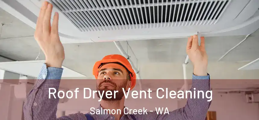  Roof Dryer Vent Cleaning Salmon Creek - WA