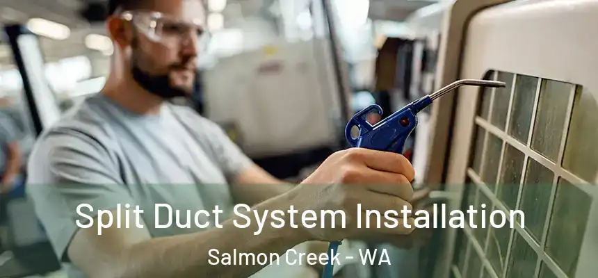  Split Duct System Installation Salmon Creek - WA